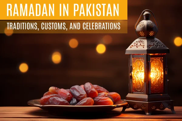 Ramadan in Pakistan: Traditions, Customs, and Celebrations