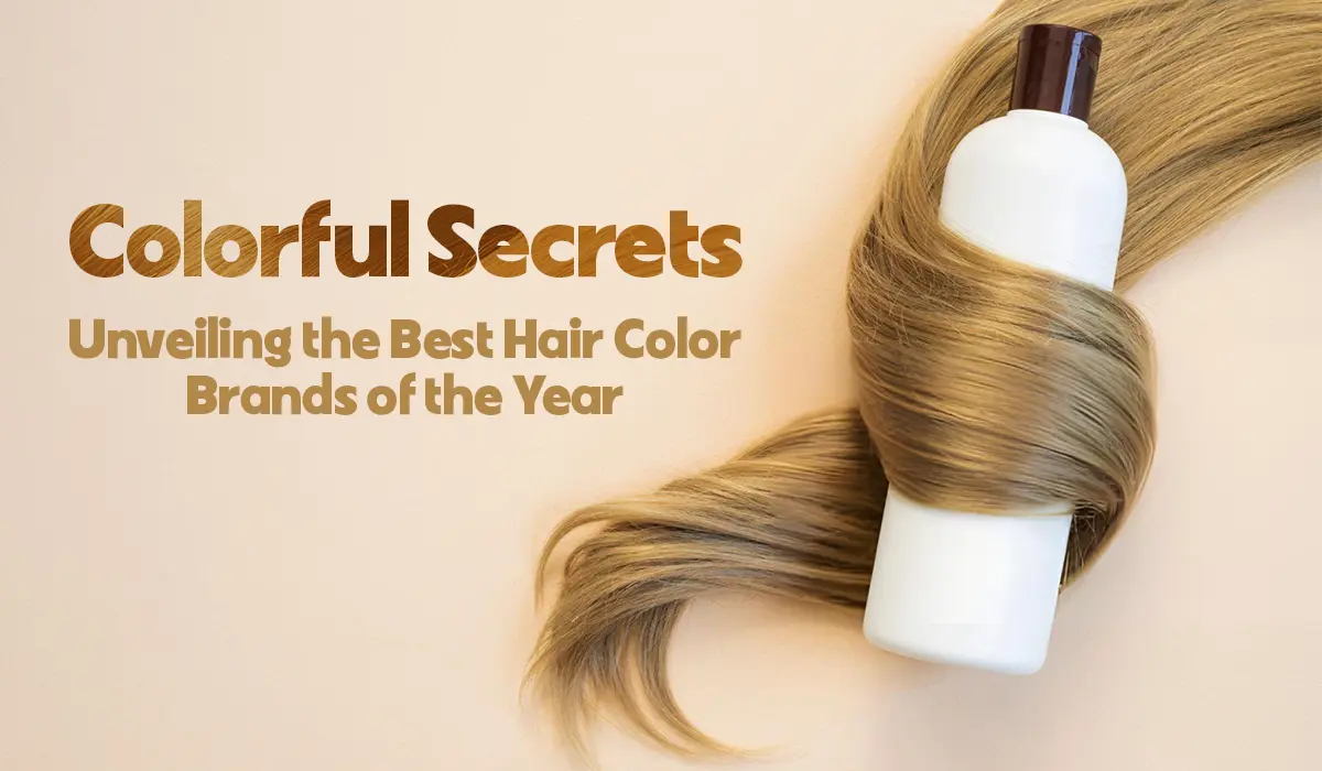 Colorful Secrets: Unveiling the Best Hair Color Brands of the Year