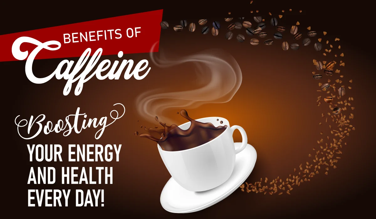 Benefits of Caffeine: Boosting Your Energy and Health Every Day