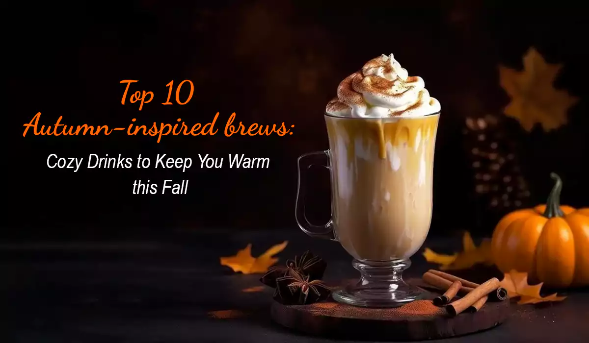 Top 10 Autumn-Inspired Brews: Cozy Drinks To Keep You Warm This Fall