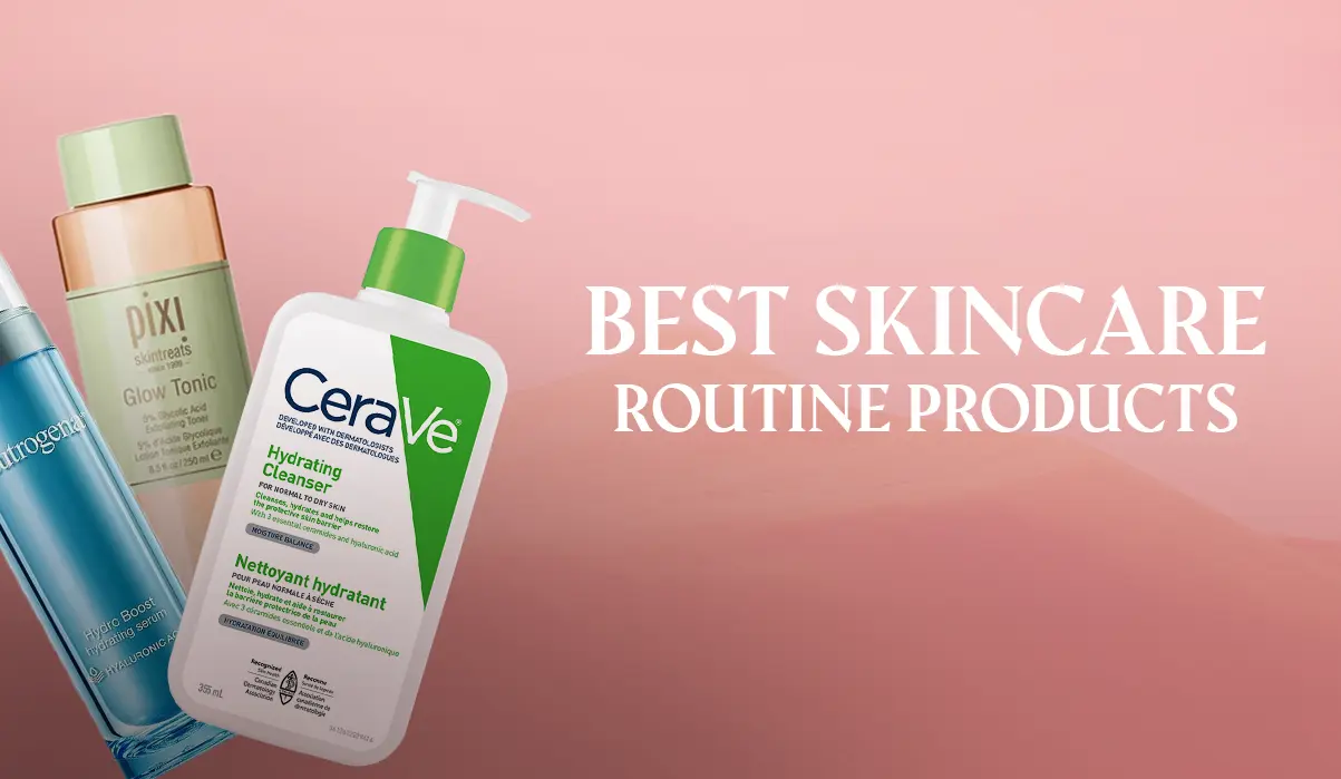 BEST SKINCARE ROUTINE PRODUCTS